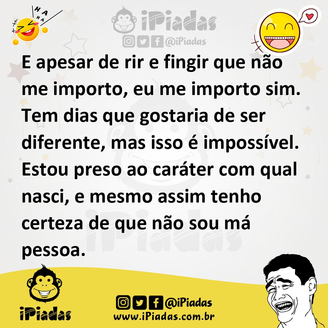 Ilustração de E apesar de rir e fingir que não me importo, eu me importo sim. Tem di... no iPiadas