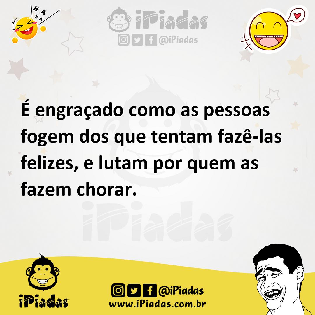 Ilustração de É engraçado como as pessoas fogem dos que tentam fazê-las felizes, e l... no iPiadas