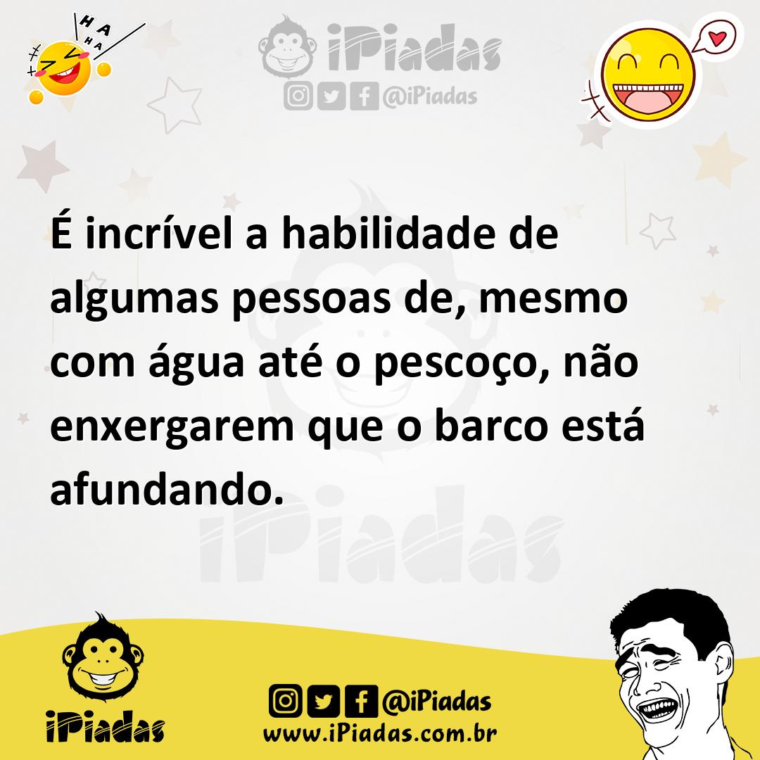 Ilustração de É incrível a habilidade de algumas pessoas de, mesmo com água até o pe... no iPiadas