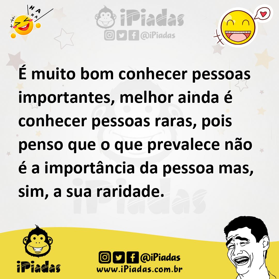 Ilustração de É muito bom conhecer pessoas importantes, melhor ainda é conhecer pess... no iPiadas