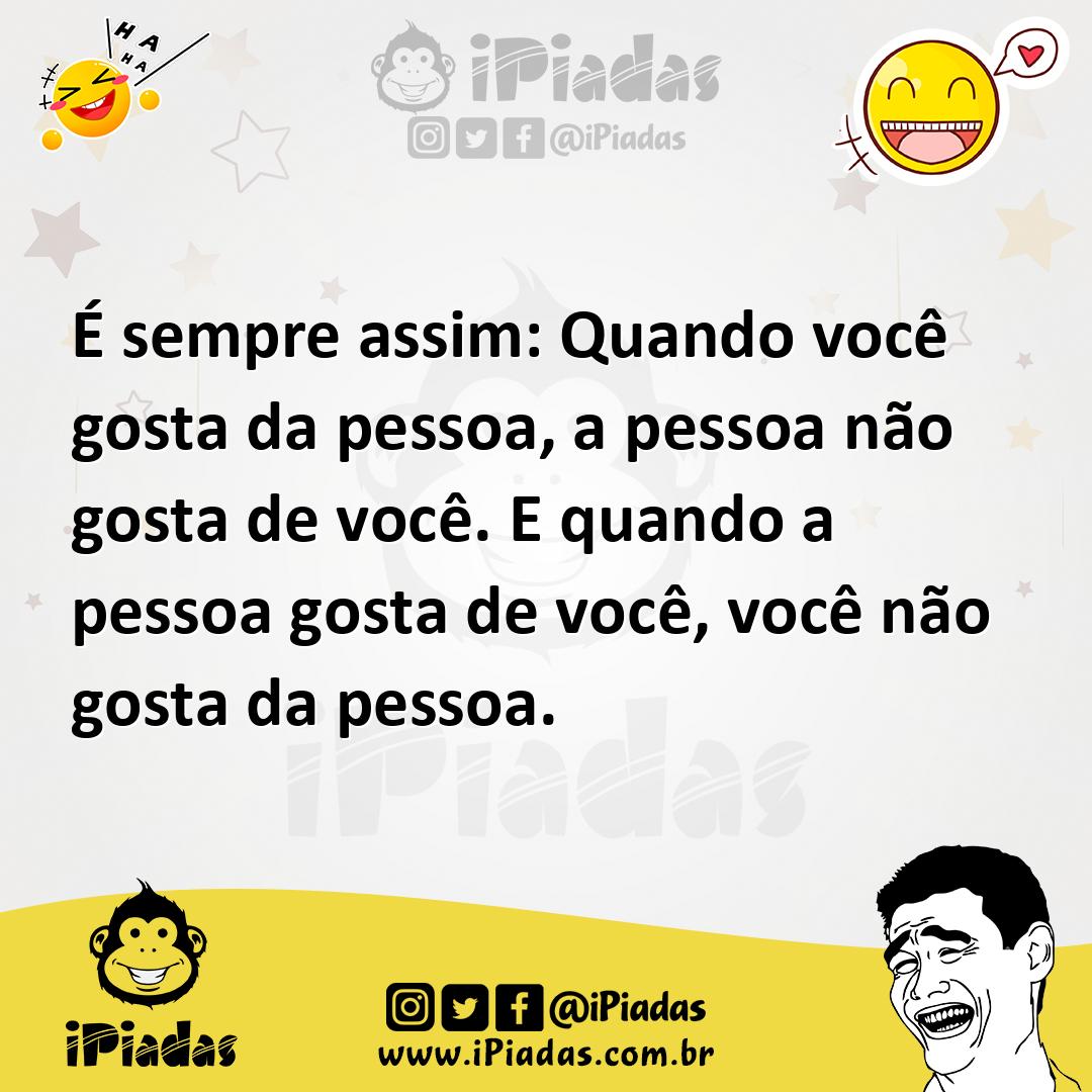Ilustração de É sempre assim: Quando você gosta da pessoa, a pessoa não gosta de voc... no iPiadas