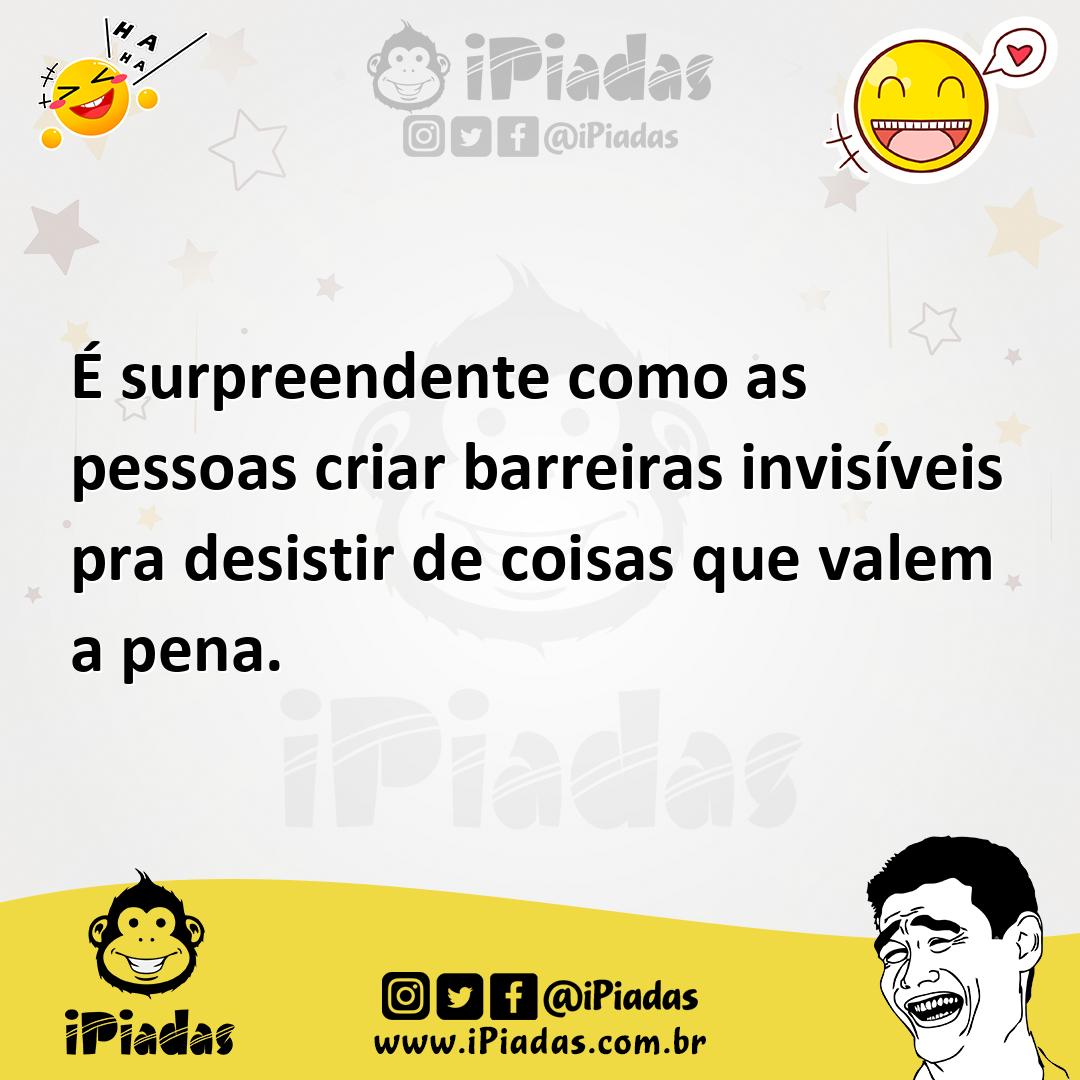 Ilustração de É surpreendente como as pessoas criar barreiras invisíveis pra desisti... no iPiadas