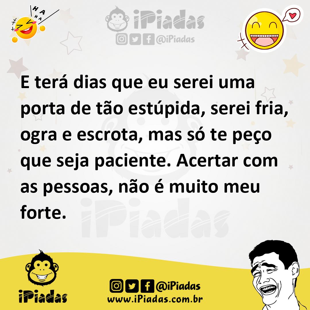 Ilustração de E terá dias que eu serei uma porta de tão estúpida, serei fria, ogra e... no iPiadas