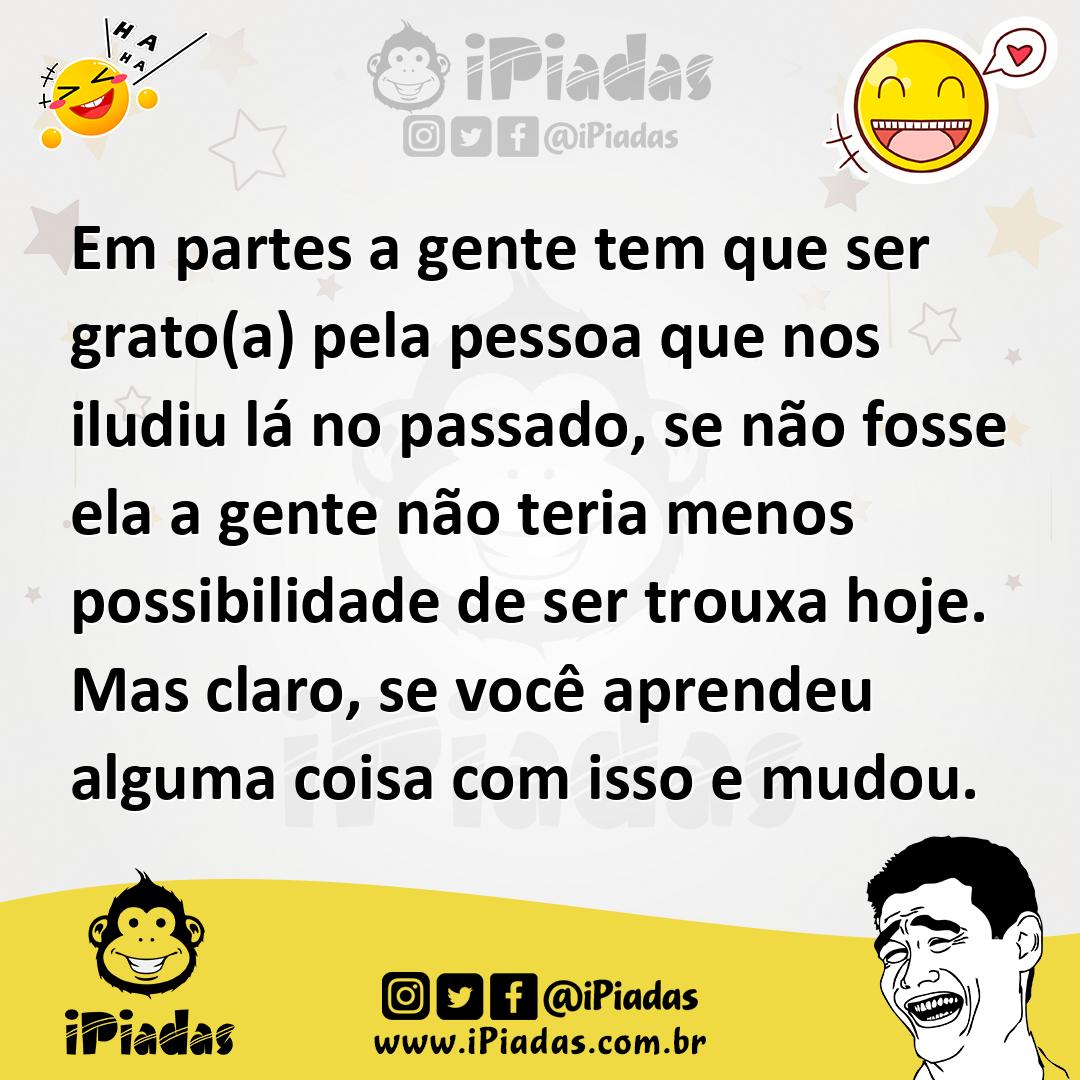 Ilustração de Em partes a gente tem que ser grato(a) pela pessoa que nos iludiu lá n... no iPiadas