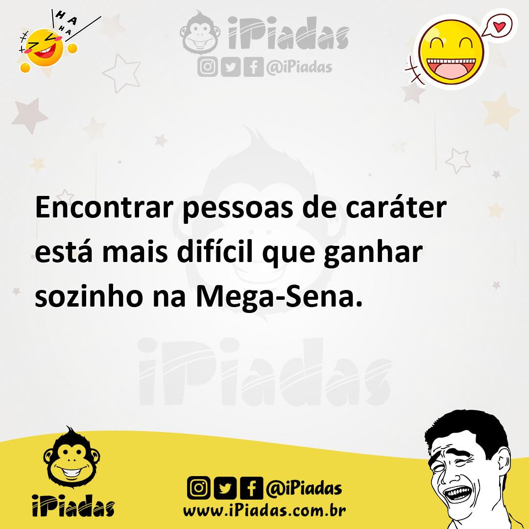 Ilustração de Encontrar pessoas de caráter está mais difícil que ganhar sozinho na M... no iPiadas