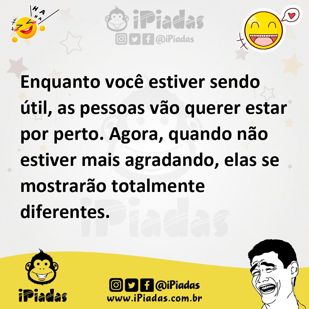 Ilustração de Enquanto você estiver sendo útil, as pessoas vão querer estar por pert... no iPiadas