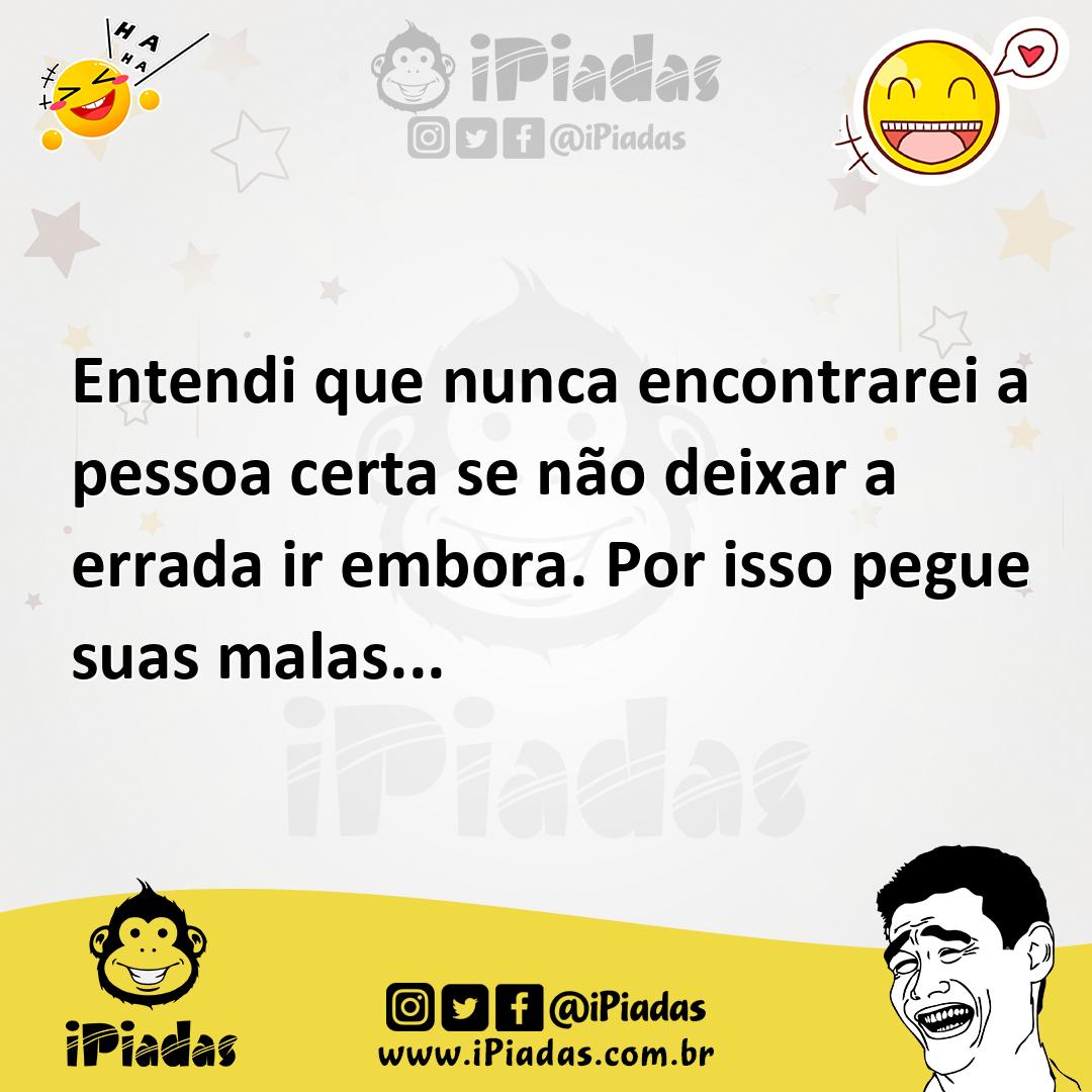 Ilustração de Entendi que nunca encontrarei a pessoa certa se não deixar a errada ir... no iPiadas