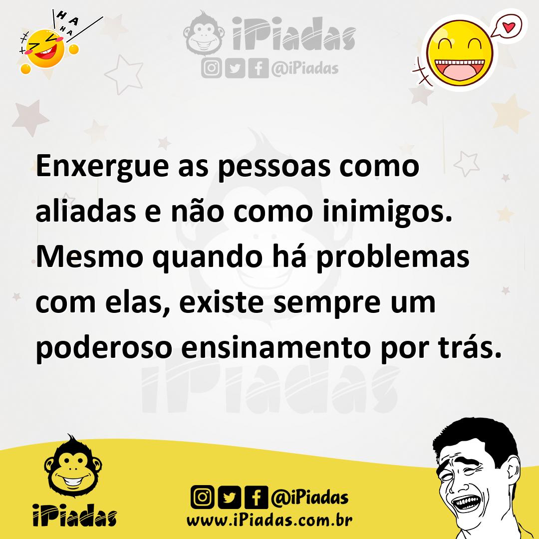 Ilustração de Enxergue as pessoas como aliadas e não como inimigos. Mesmo quando há... no iPiadas