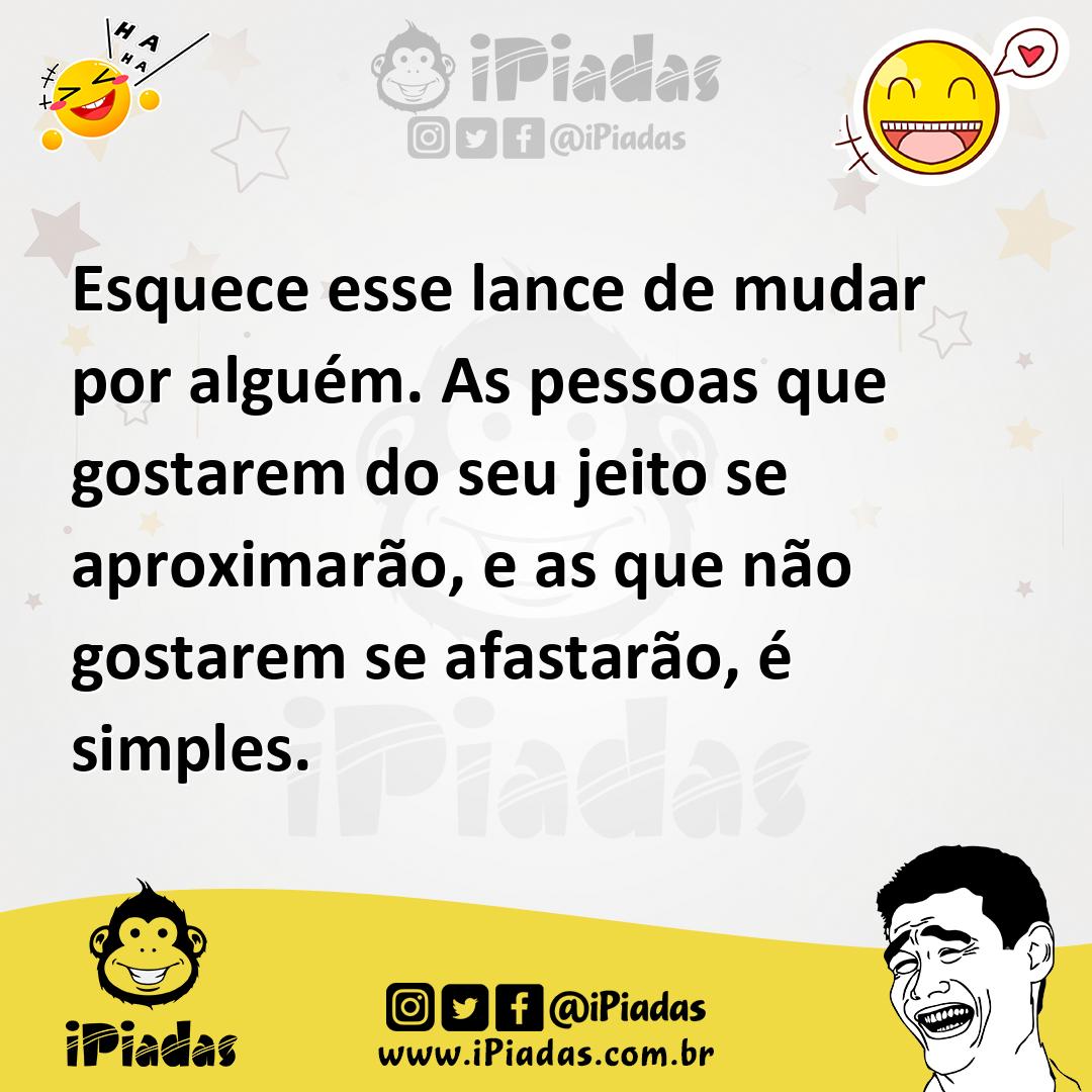 Ilustração de Esquece esse lance de mudar por alguém. As pessoas que gostarem do seu... no iPiadas