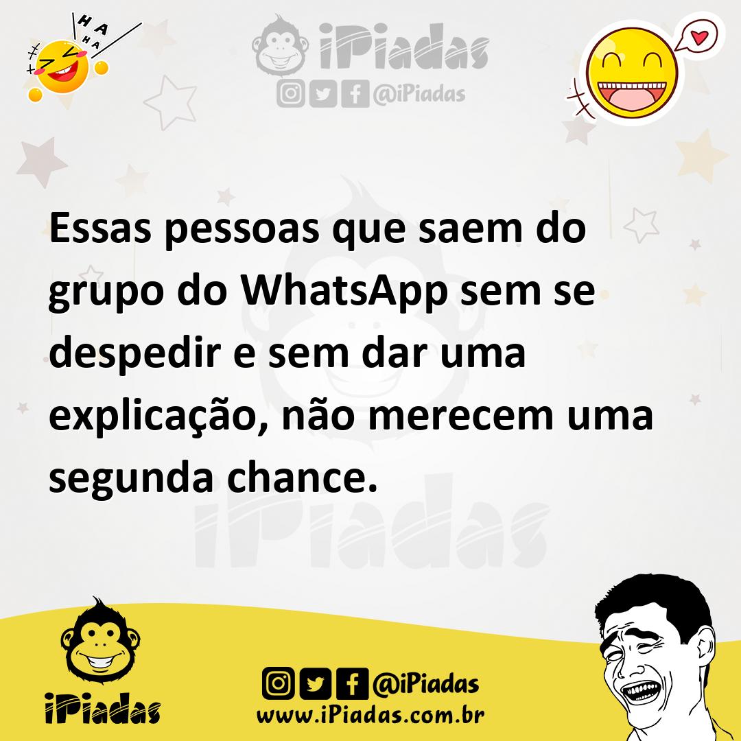 Ilustração de Essas pessoas que saem do grupo do WhatsApp sem se despedir e sem dar... no iPiadas