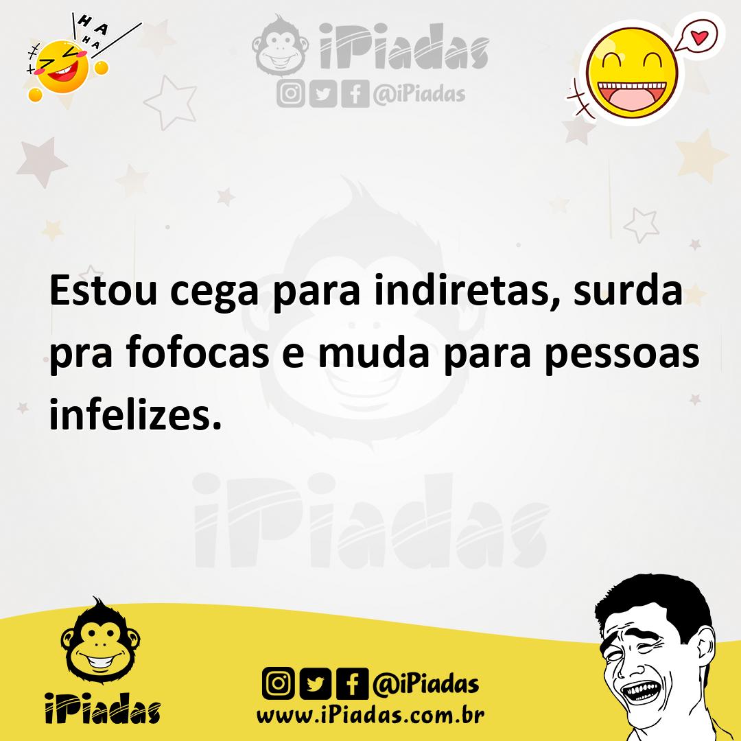 Ilustração de Estou cega para indiretas, surda pra fofocas e muda para pessoas infel... no iPiadas