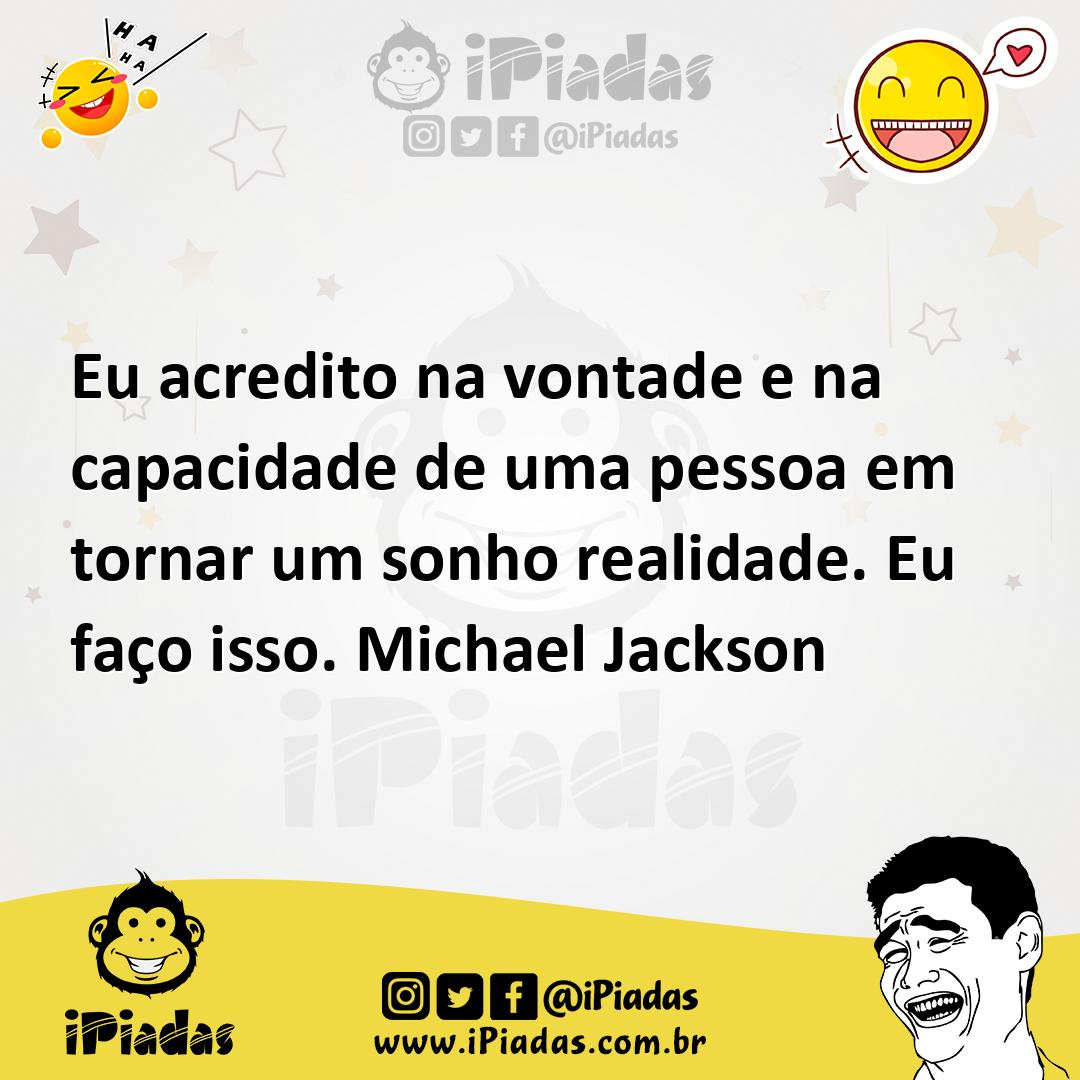 Ilustração de Eu acredito na vontade e na capacidade de uma pessoa em tornar um sonh... no iPiadas