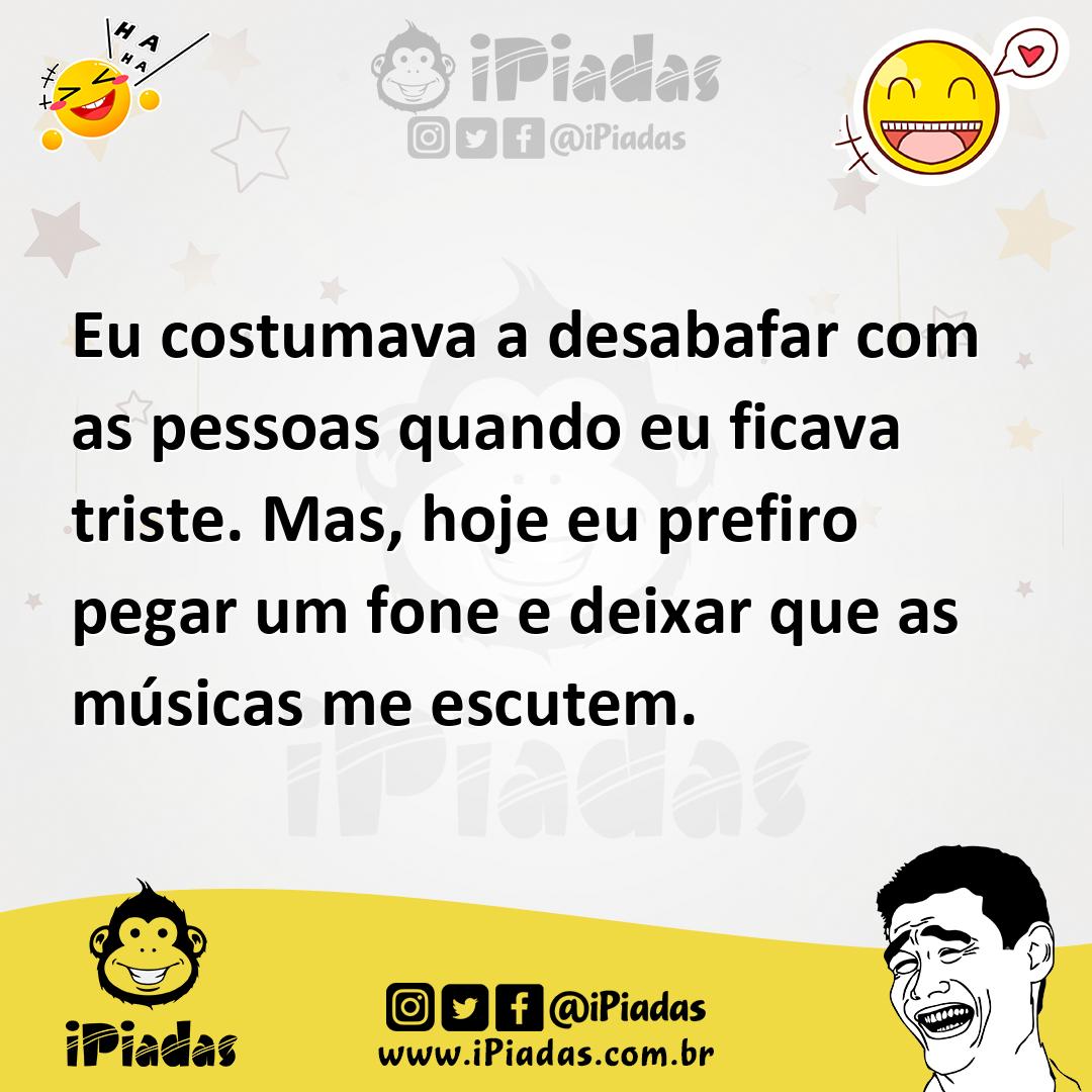 Ilustração de Eu costumava a desabafar com as pessoas quando eu ficava triste. Mas,... no iPiadas