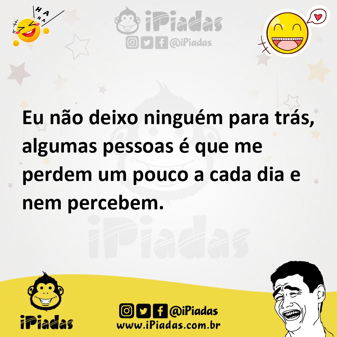 Ilustração de Eu não deixo ninguém para trás, algumas pessoas é que me perdem um pou... no iPiadas