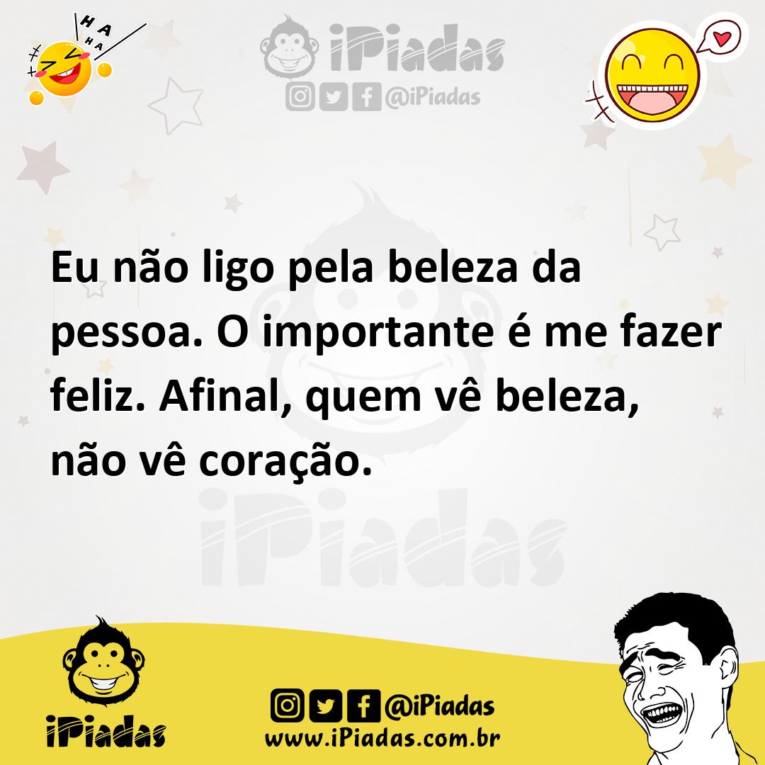 Ilustração de Eu não ligo pela beleza da pessoa. O importante é me fazer feliz. Afin... no iPiadas