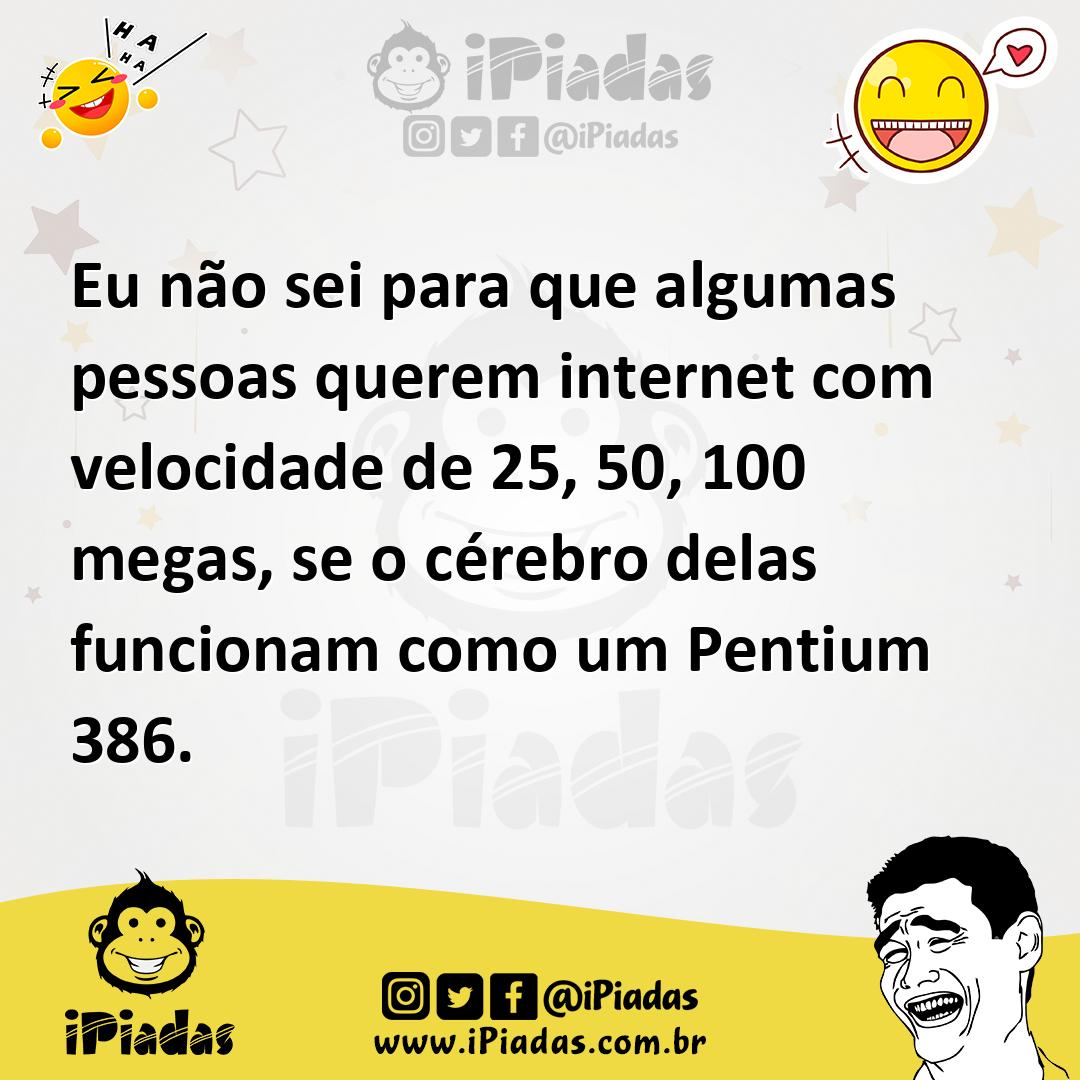 Ilustração de Eu não sei para que algumas pessoas querem internet com velocidade de... no iPiadas