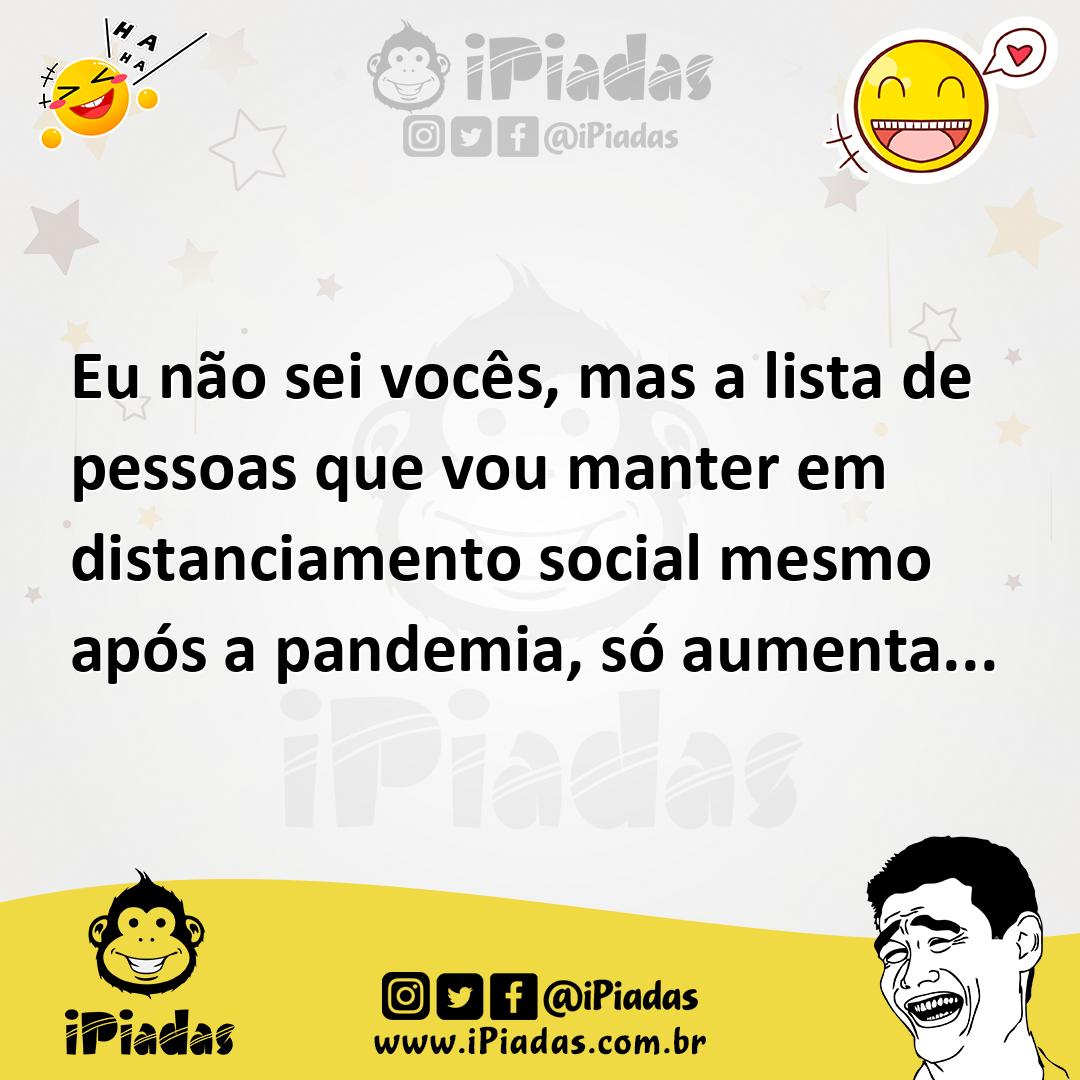 Ilustração de Eu não sei vocês, mas a lista de pessoas que vou manter em distanciame... no iPiadas