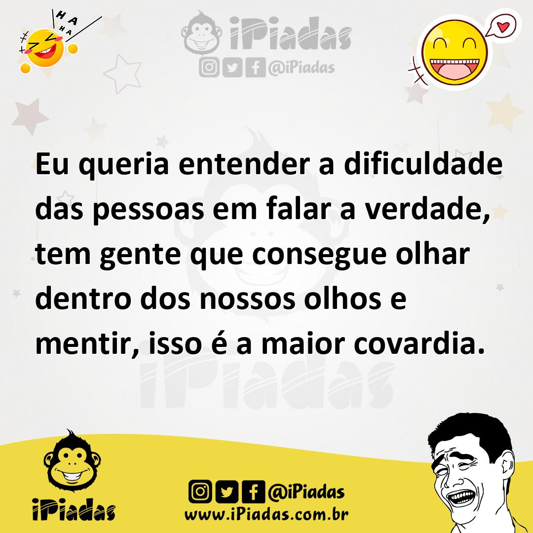 Ilustração de Eu queria entender a dificuldade das pessoas em falar a verdade, tem g... no iPiadas