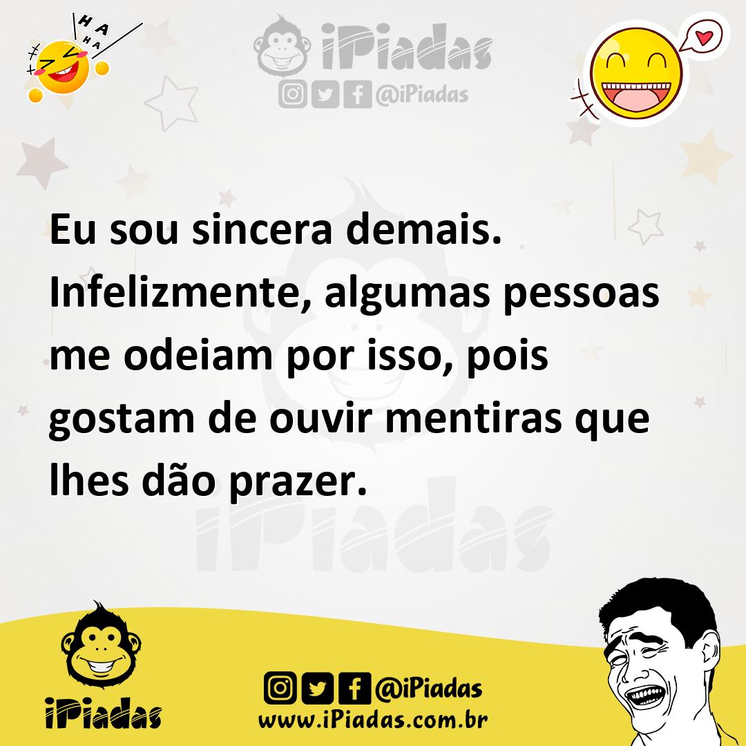 Ilustração de Eu sou sincera demais. Infelizmente, algumas pessoas me odeiam por iss... no iPiadas