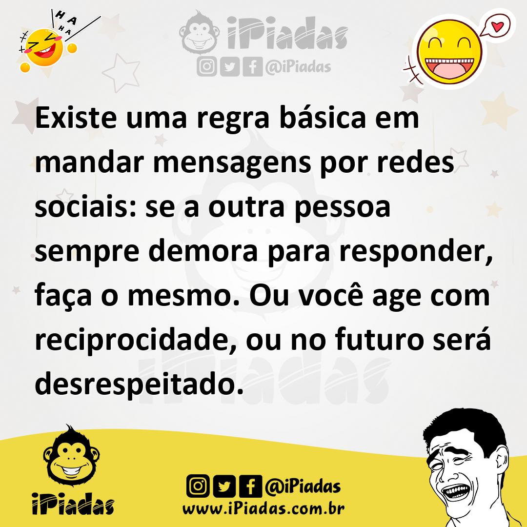 Ilustração de Existe uma regra básica em mandar mensagens por redes sociais: se a ou... no iPiadas