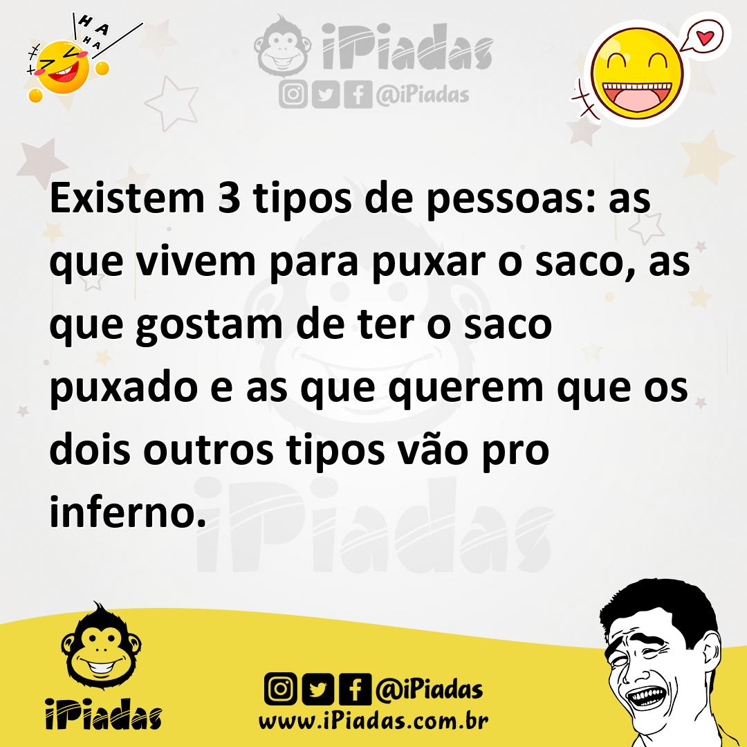 Ilustração de Existem 3 tipos de pessoas: as que vivem para puxar o saco, as que gos... no iPiadas