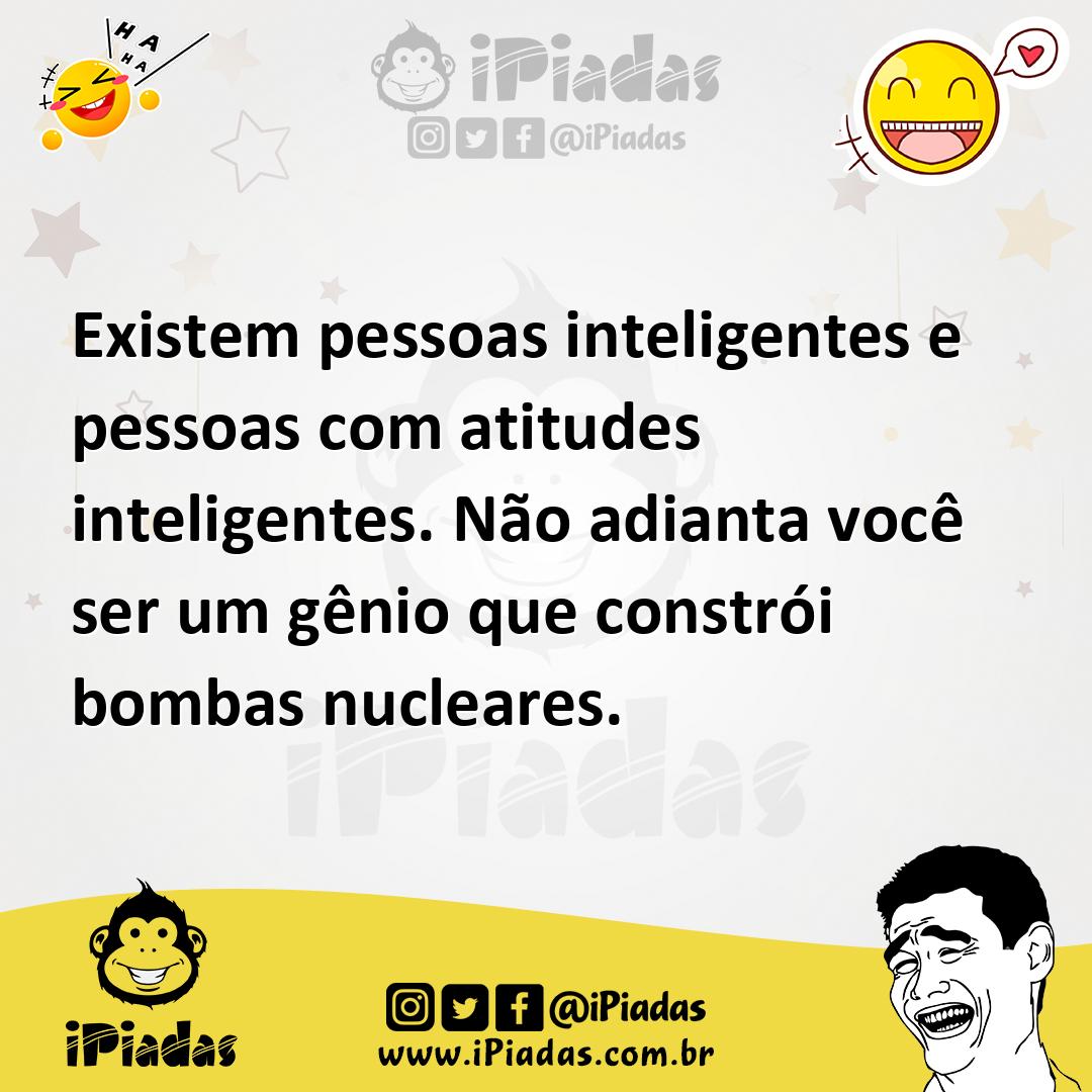 Ilustração de Existem pessoas inteligentes e pessoas com atitudes inteligentes. Não... no iPiadas