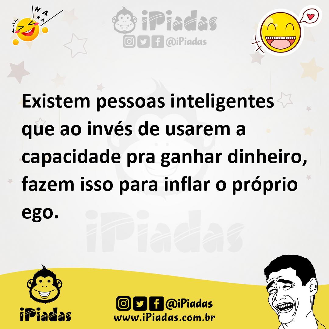 Ilustração de Existem pessoas inteligentes que ao invés de usarem a capacidade pra g... no iPiadas