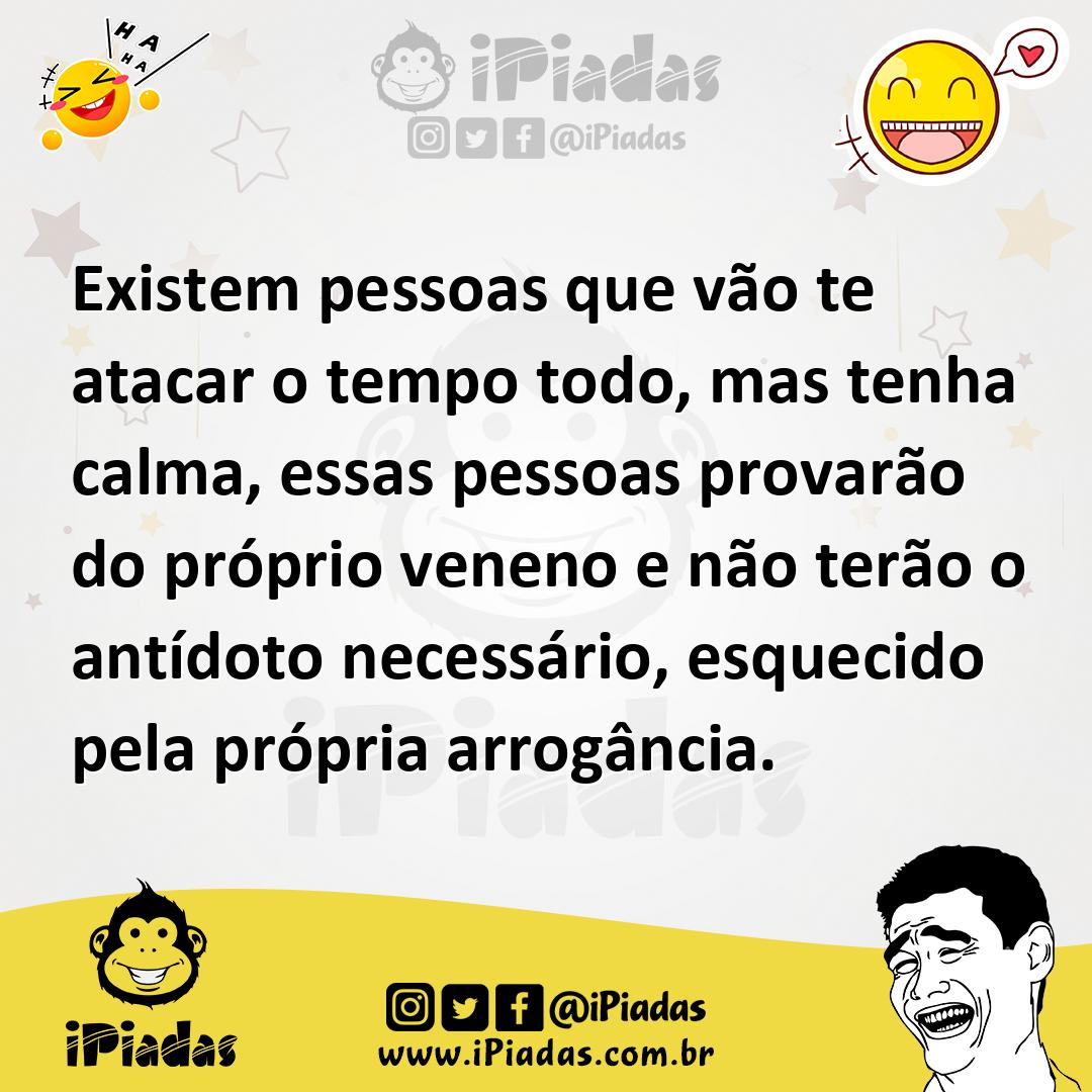 Ilustração de Existem pessoas que vão te atacar o tempo todo, mas tenha calma, essas... no iPiadas