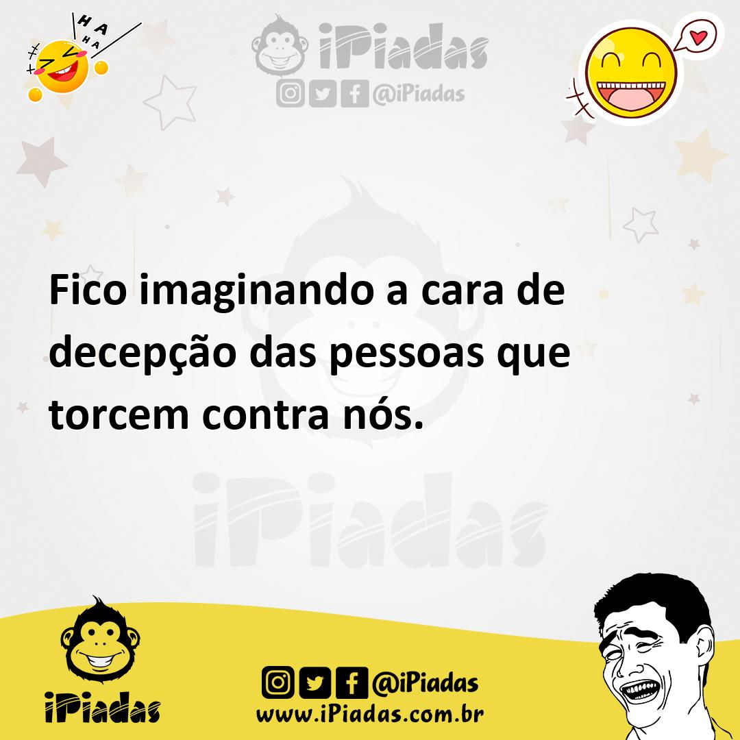 Ilustração de Fico imaginando a cara de decepção das pessoas que torcem contra nós. no iPiadas