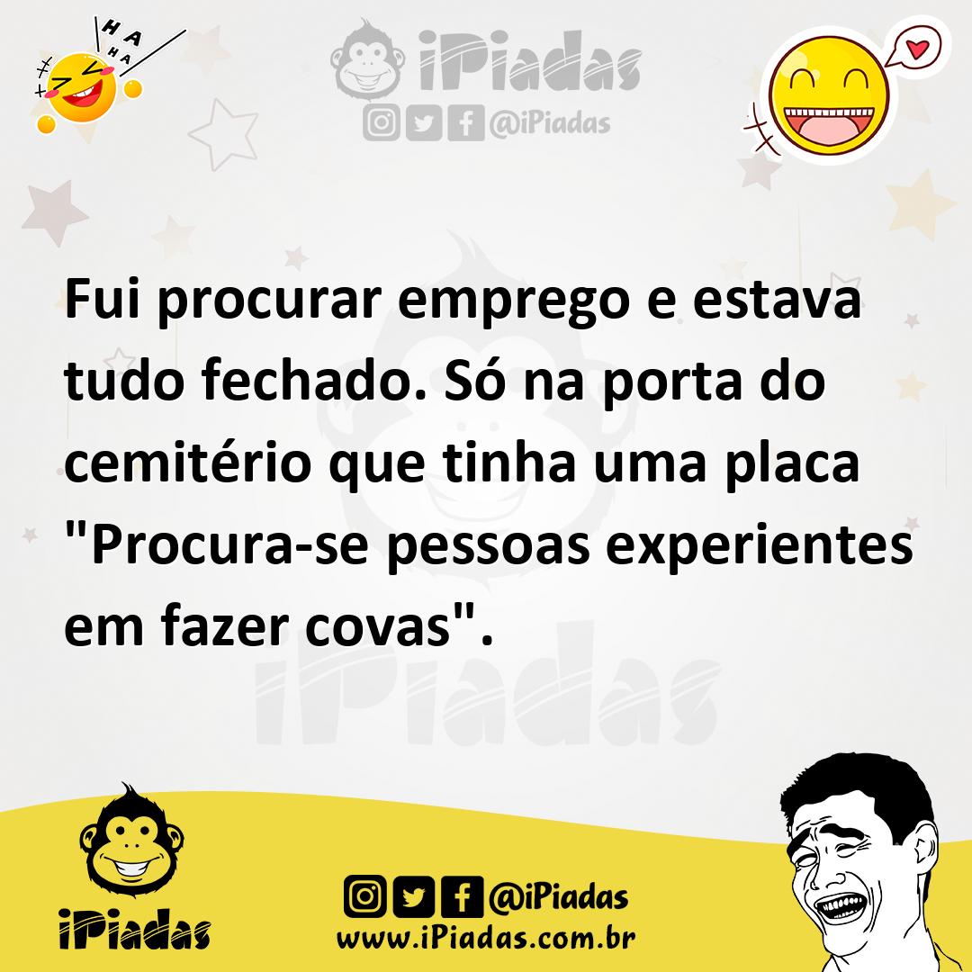 Ilustração de Fui procurar emprego e estava tudo fechado. Só na porta do cemitério q... no iPiadas