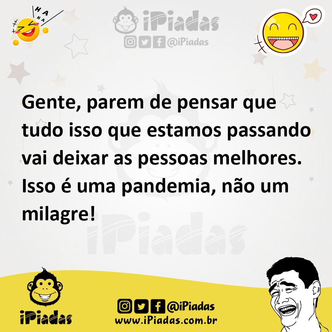 Ilustração de Gente, parem de pensar que tudo isso que estamos passando vai deixar a... no iPiadas