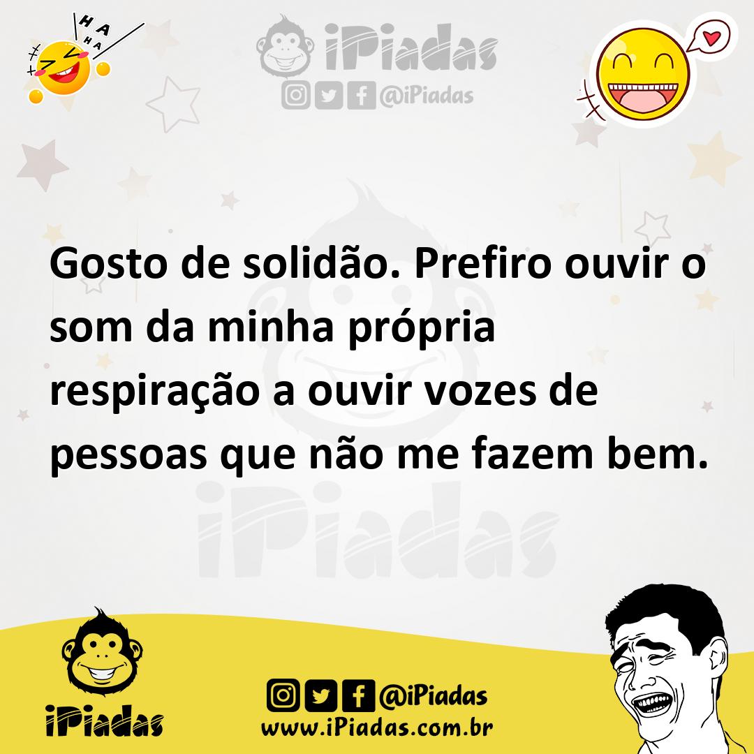 Ilustração de Gosto de solidão. Prefiro ouvir o som da minha própria respiração a ou... no iPiadas