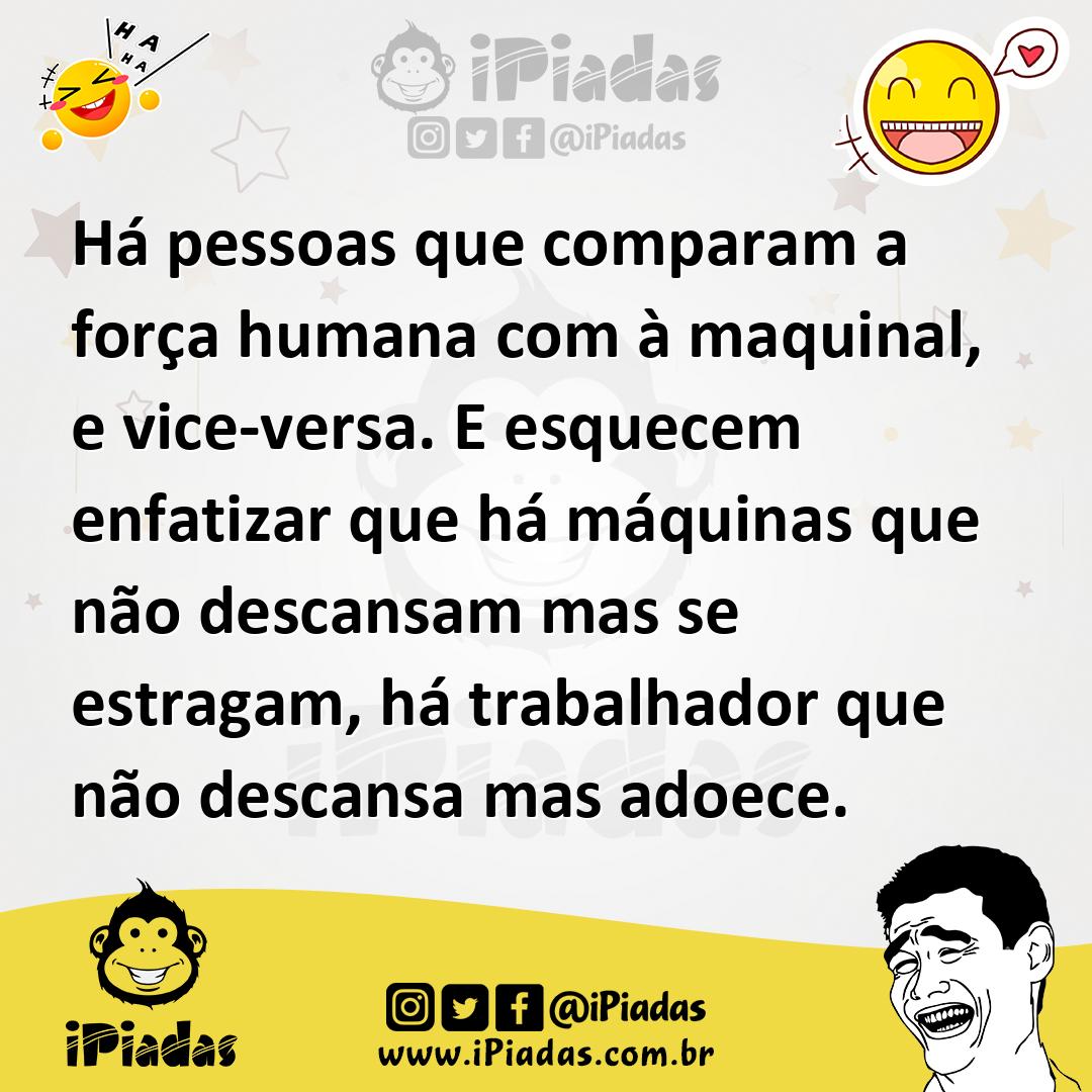 Ilustração de Há pessoas que comparam a força humana com à maquinal, e vice-versa. E... no iPiadas