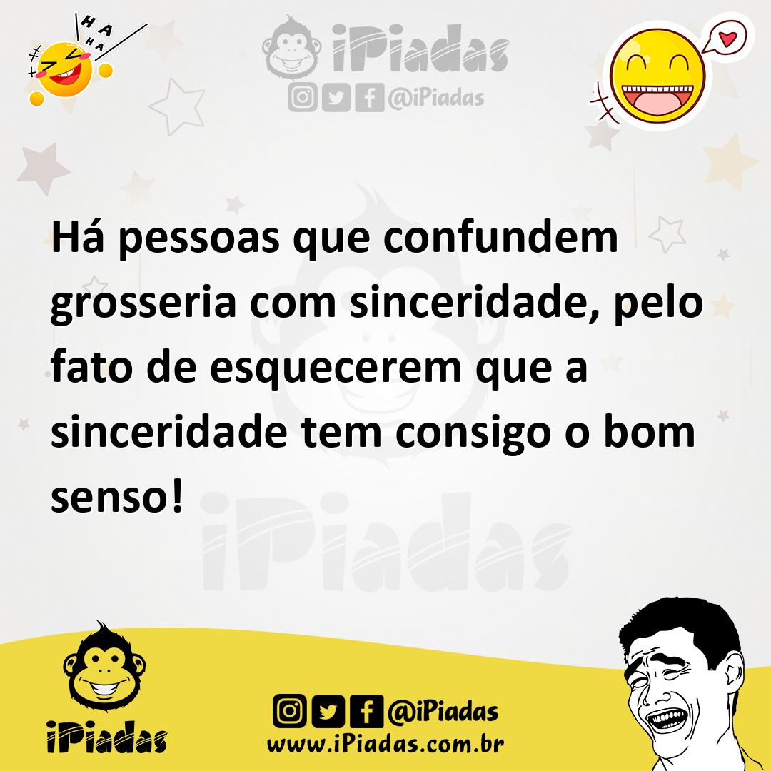 Ilustração de Há pessoas que confundem grosseria com sinceridade, pelo fato de esque... no iPiadas