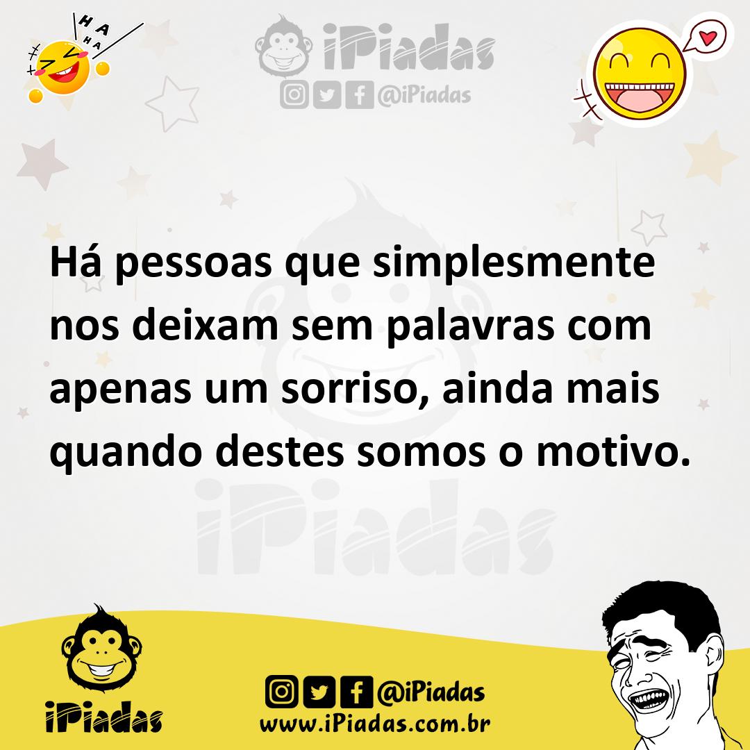 Ilustração de Há pessoas que simplesmente nos deixam sem palavras com apenas um sorr... no iPiadas