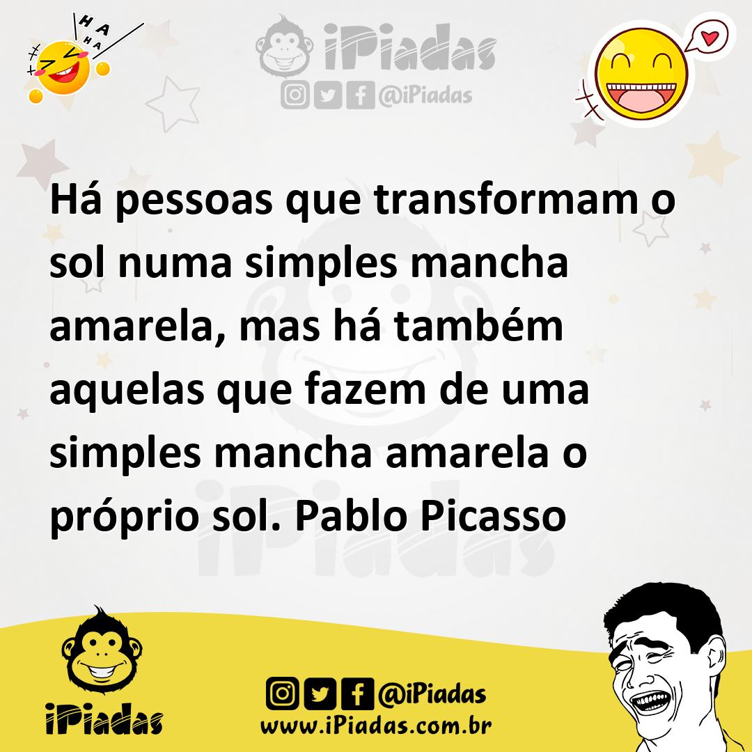 Ilustração de Há pessoas que transformam o sol numa simples mancha amarela, mas há t... no iPiadas