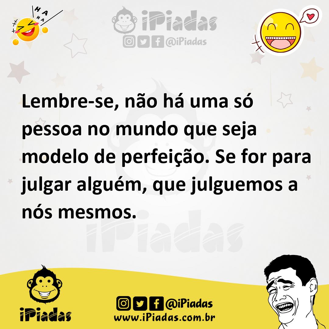 Ilustração de Lembre-se, não há uma só pessoa no mundo que seja modelo de perfeição.... no iPiadas