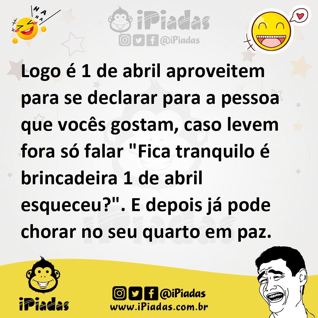 Ilustração de Logo é 1 de abril aproveitem para se declarar para a pessoa que vocês... no iPiadas
