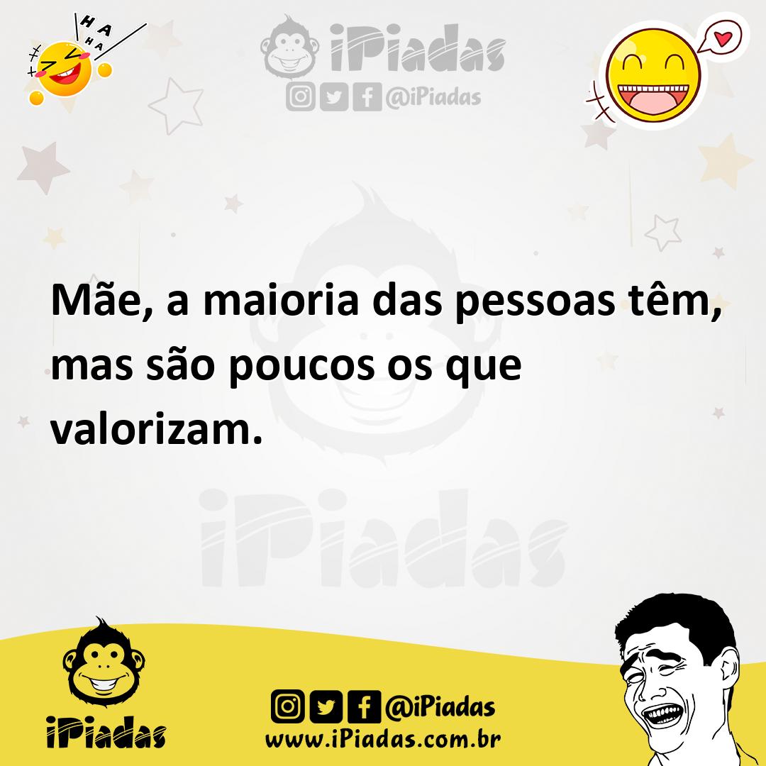 Ilustração de Mãe, a maioria das pessoas têm, mas são poucos os que valorizam. no iPiadas