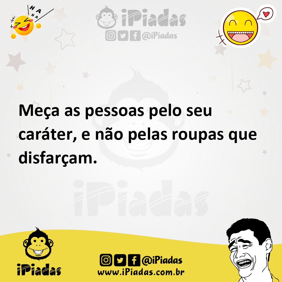 Ilustração de Meça as pessoas pelo seu caráter, e não pelas roupas que disfarçam. no iPiadas