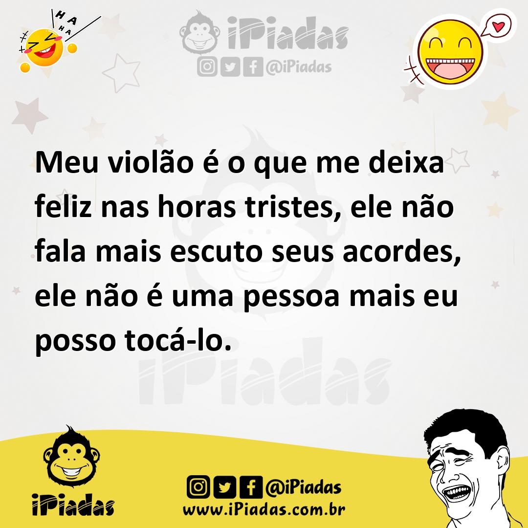 Ilustração de Meu violão é o que me deixa feliz nas horas tristes, ele não fala mais... no iPiadas