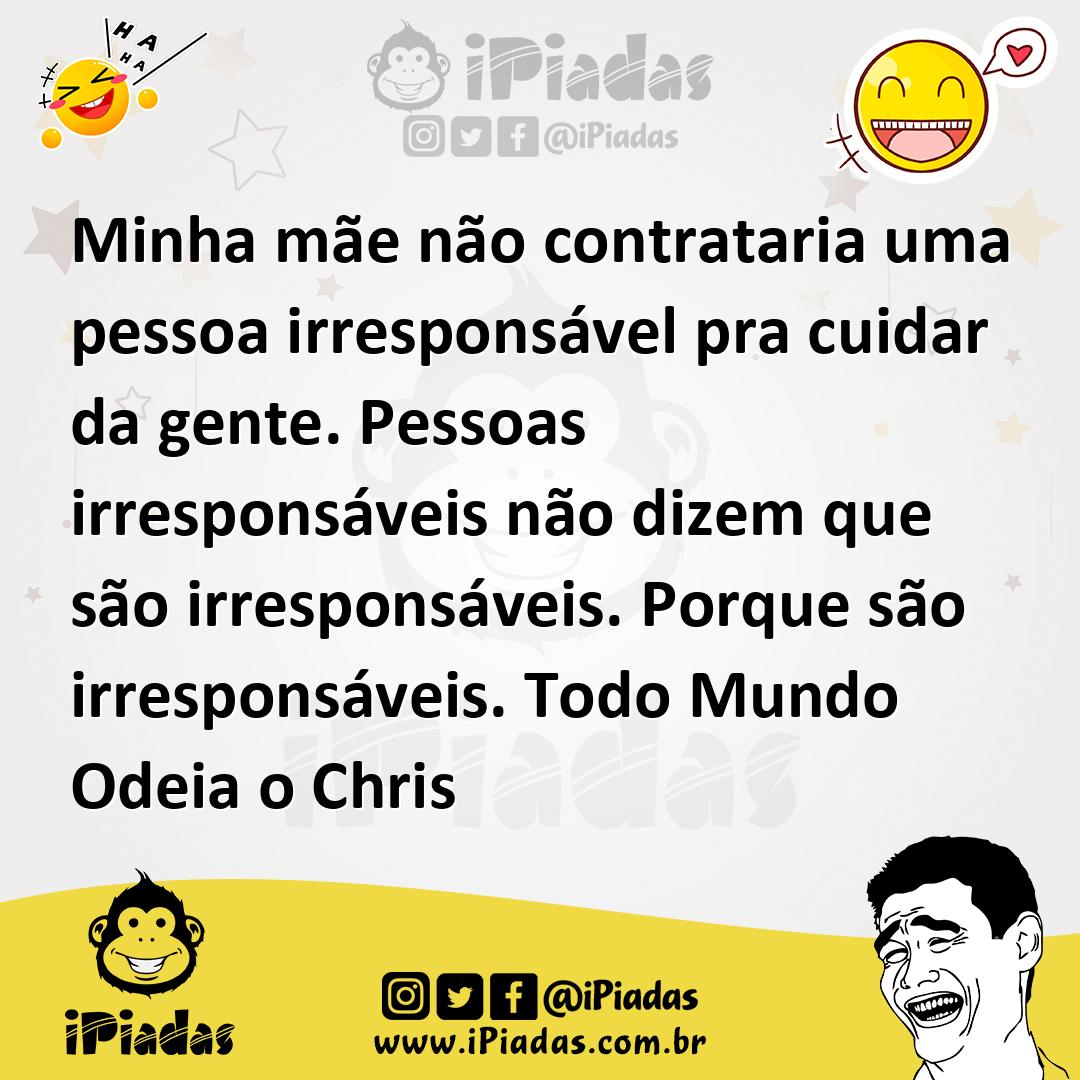 Ilustração de Minha mãe não contrataria uma pessoa irresponsável pra cuidar da gente... no iPiadas