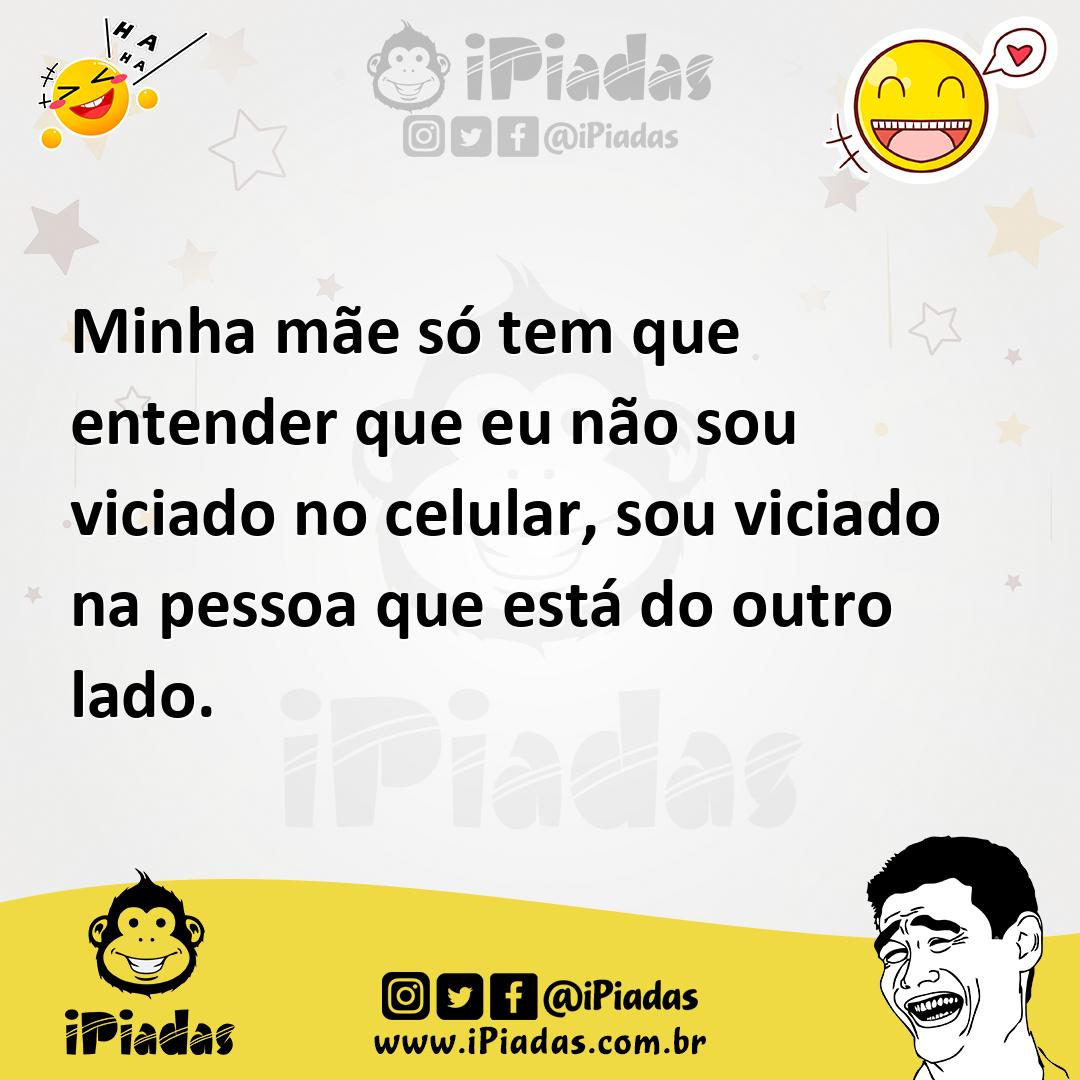 Ilustração de Minha mãe só tem que entender que eu não sou viciado no celular, sou v... no iPiadas