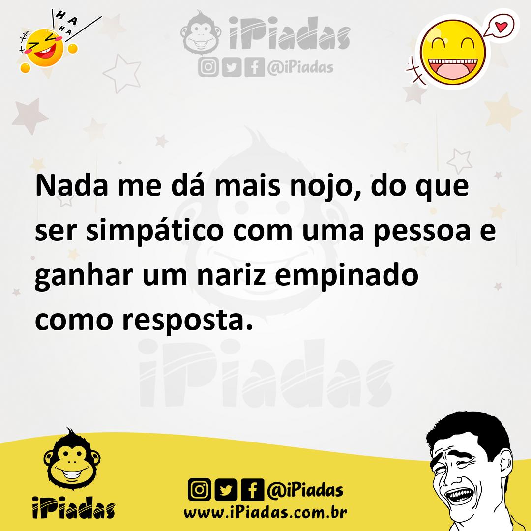 Ilustração de Nada me dá mais nojo, do que ser simpático com uma pessoa e ganhar um... no iPiadas
