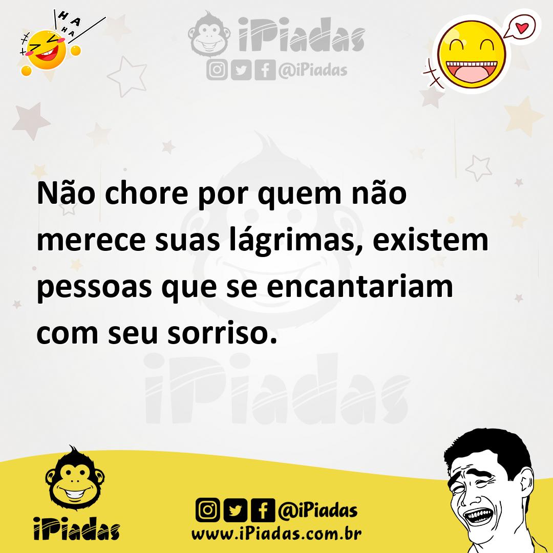 Ilustração de Não chore por quem não merece suas lágrimas, existem pessoas que se en... no iPiadas