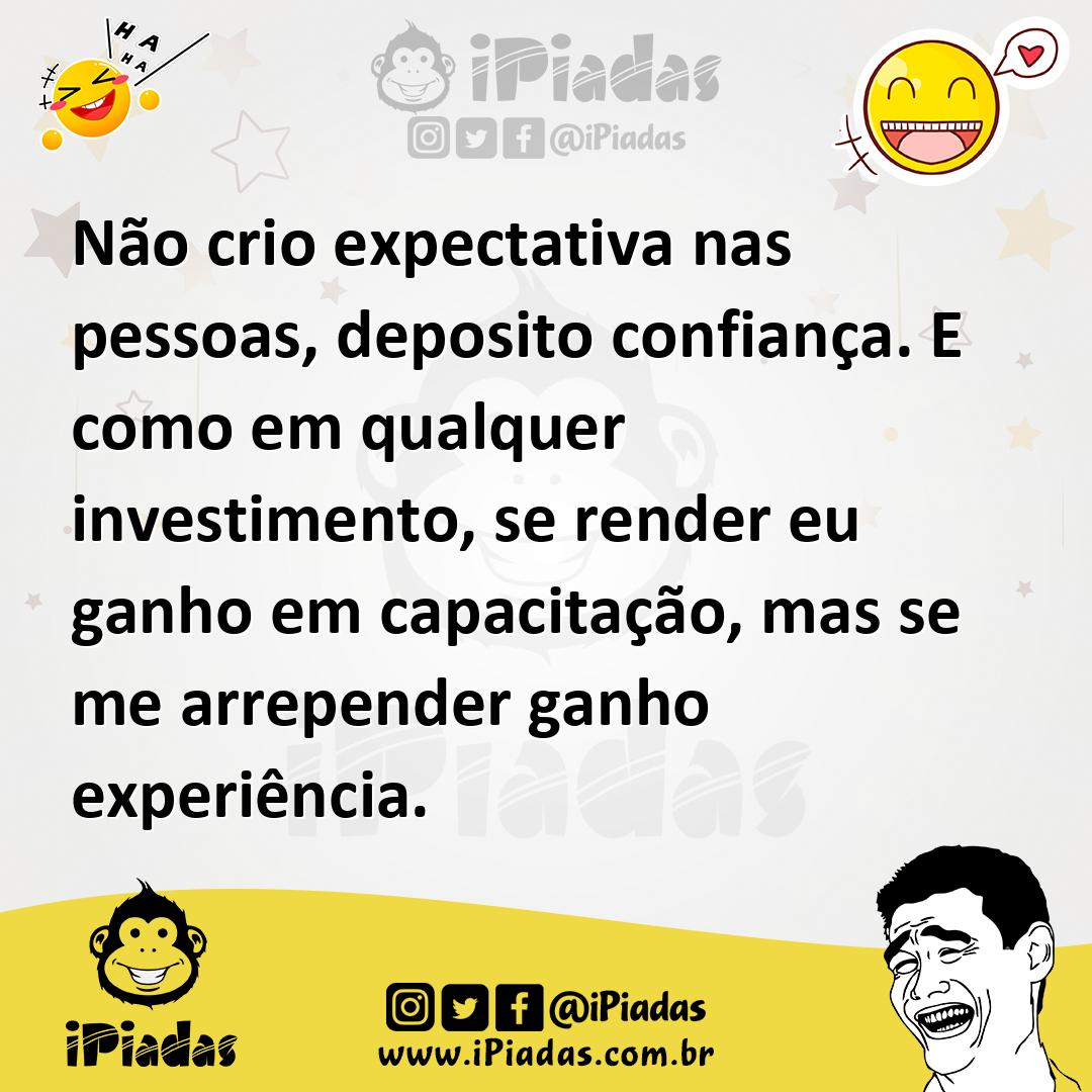 Ilustração de Não crio expectativa nas pessoas, deposito confiança. E como em qualqu... no iPiadas