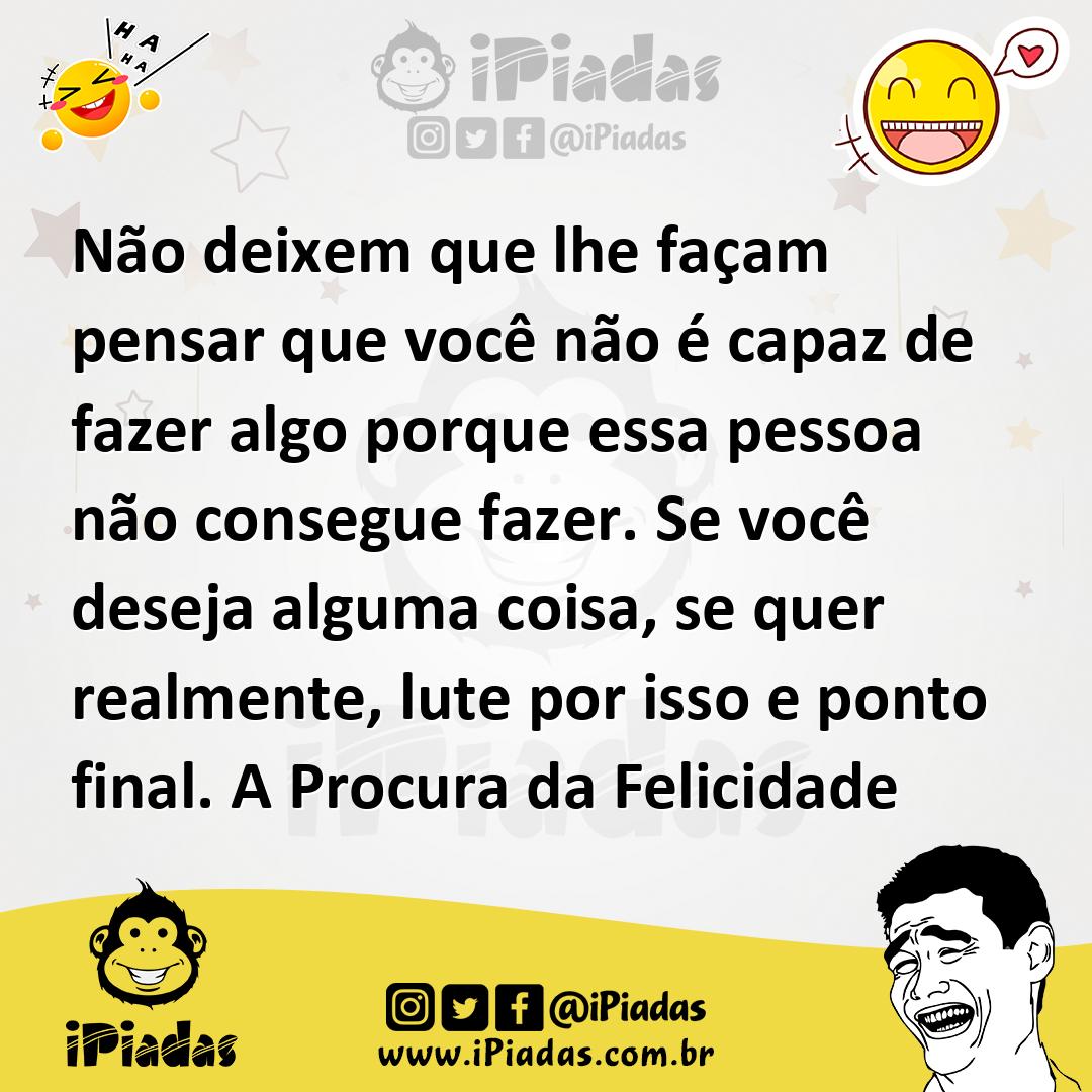 Ilustração de Não deixem que lhe façam pensar que você não é capaz de fazer algo por... no iPiadas