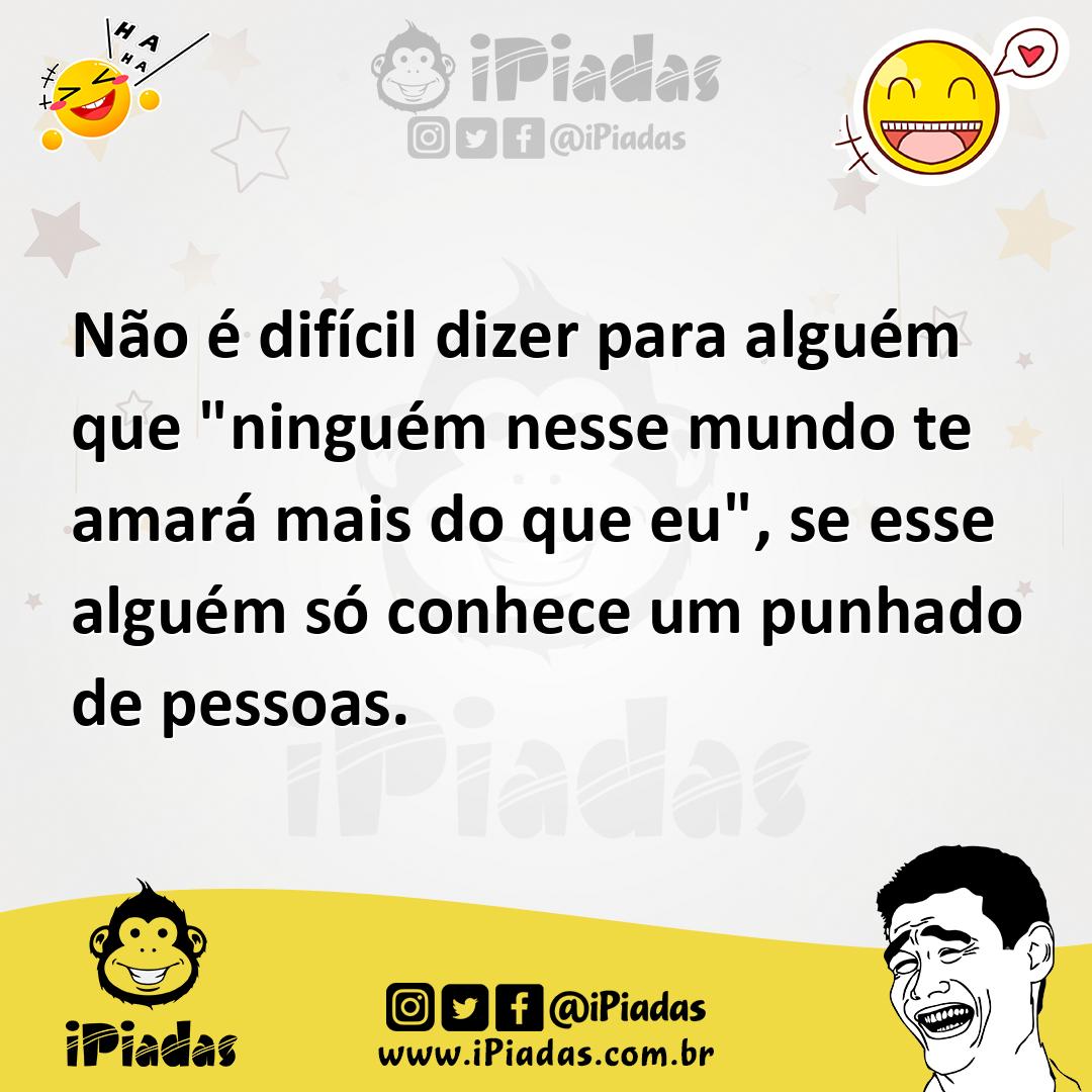 Ilustração de Não é difícil dizer para alguém que "ninguém nesse mundo te amará mais... no iPiadas