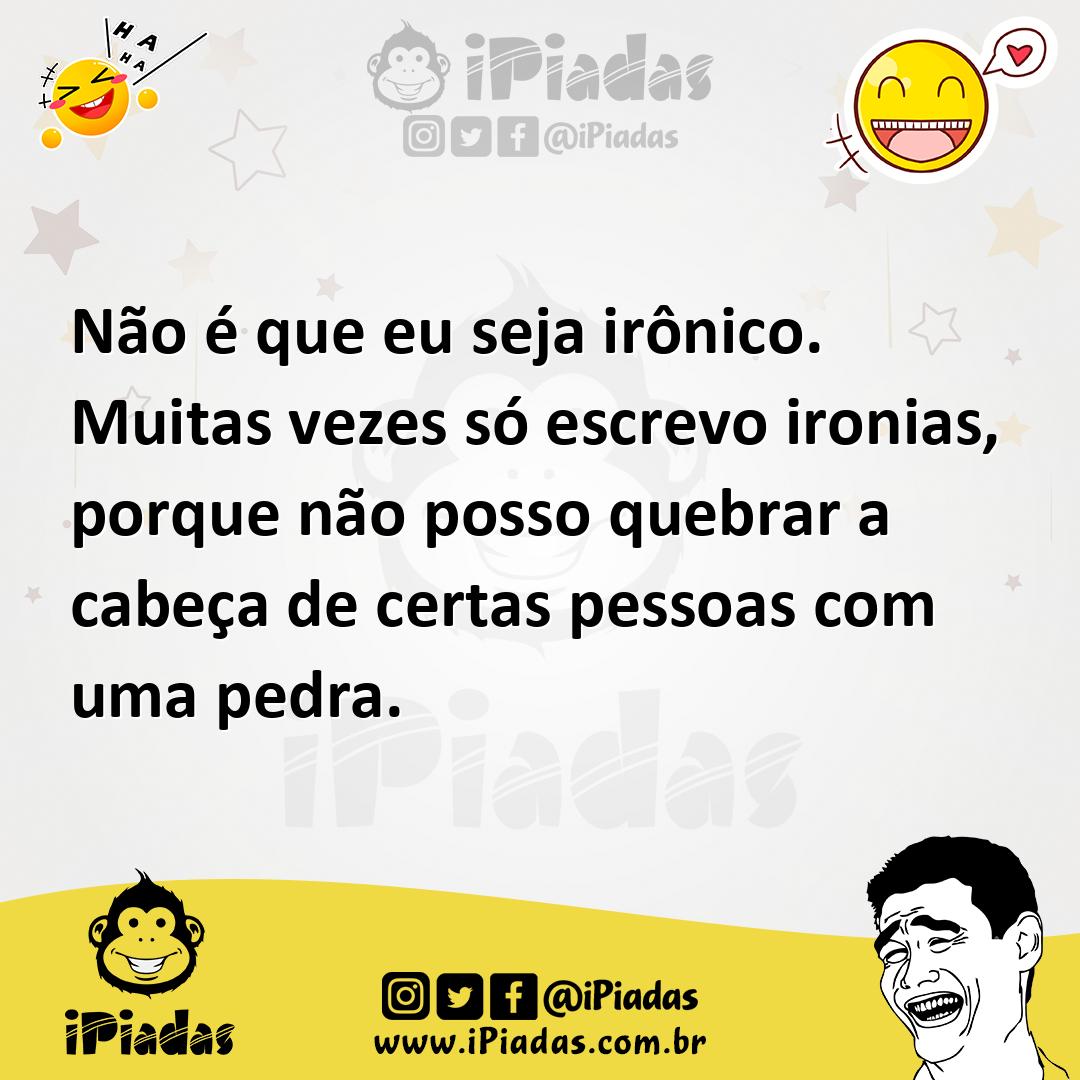 Ilustração de Não é que eu seja irônico. Muitas vezes só escrevo ironias, porque não... no iPiadas