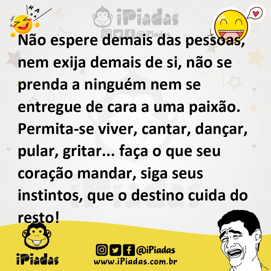 Ilustração de Não espere demais das pessoas, nem exija demais de si, não se prenda a... no iPiadas